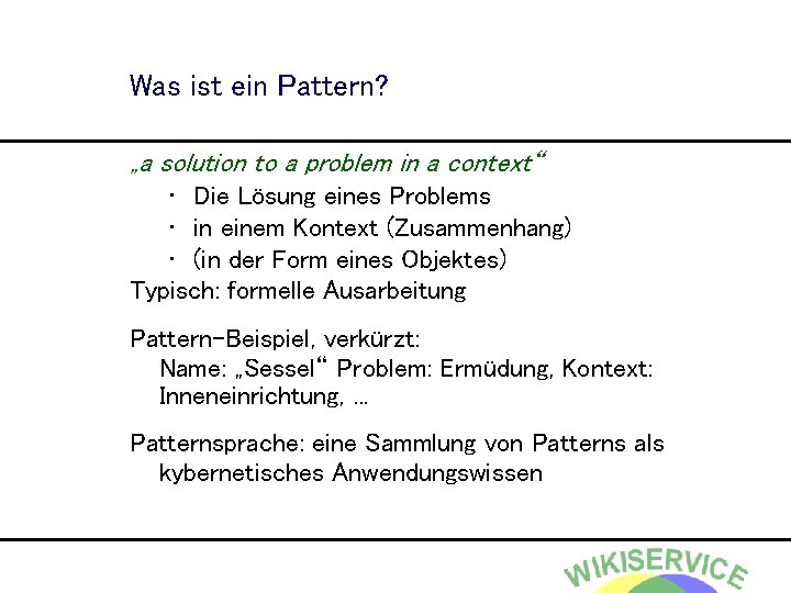 Was ist ein Pattern? „a solution to a problem in a context“ • Die