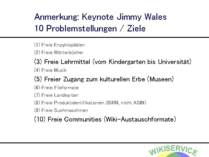 Anmerkung: Keynote Jimmy Wales 10 Problemstellungen / Ziele (1) Freie Enzyklopädien (2) Freie Wörterbücher