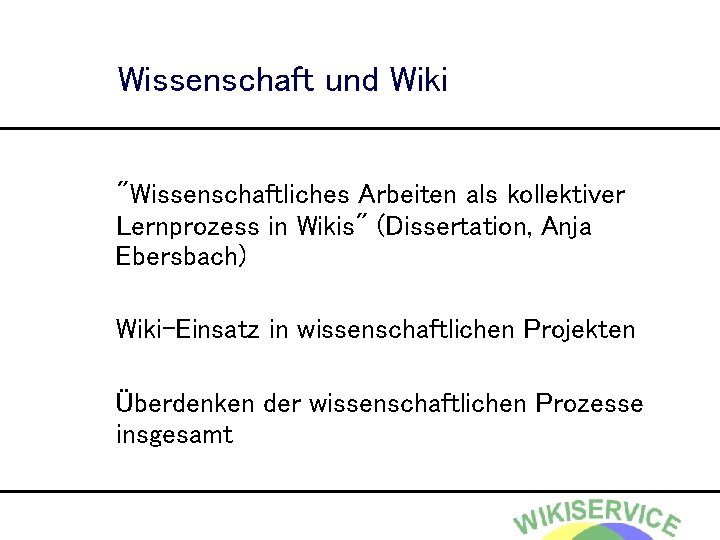 Wissenschaft und Wiki "Wissenschaftliches Arbeiten als kollektiver Lernprozess in Wikis" (Dissertation, Anja Ebersbach) Wiki-Einsatz
