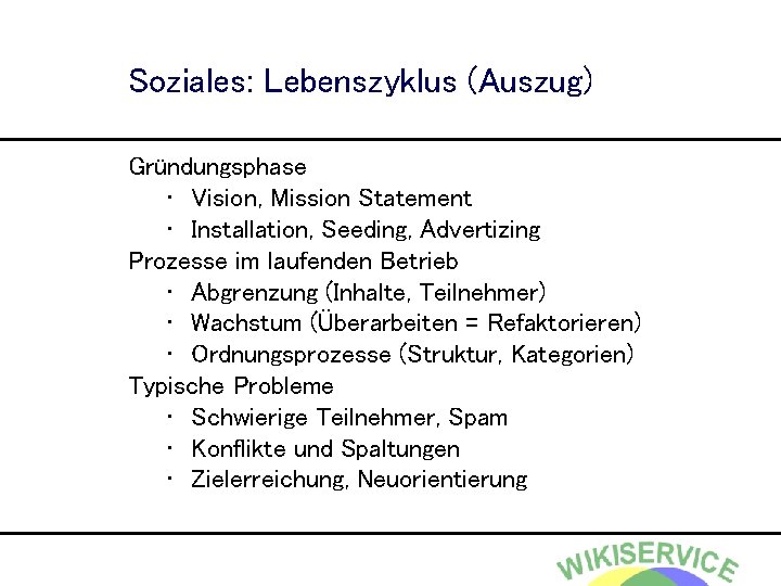 Soziales: Lebenszyklus (Auszug) Gründungsphase • Vision, Mission Statement • Installation, Seeding, Advertizing Prozesse im