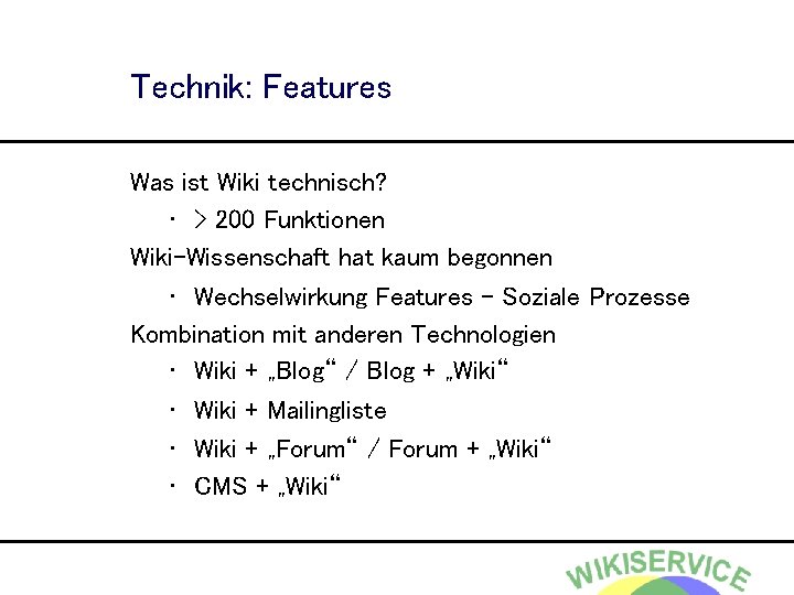 Technik: Features Was ist Wiki technisch? • > 200 Funktionen Wiki-Wissenschaft hat kaum begonnen