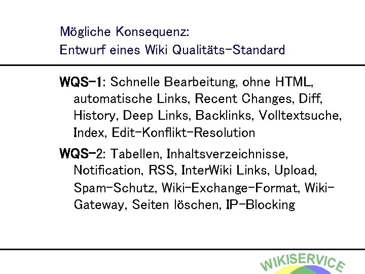 Mögliche Konsequenz: Entwurf eines Wiki Qualitäts-Standard WQS-1: Schnelle Bearbeitung, ohne HTML, automatische Links, Recent