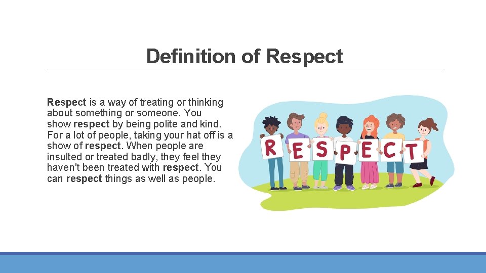 Definition of Respect is a way of treating or thinking about something or someone.