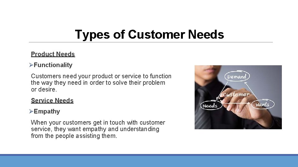 Types of Customer Needs Product Needs ØFunctionality Customers need your product or service to