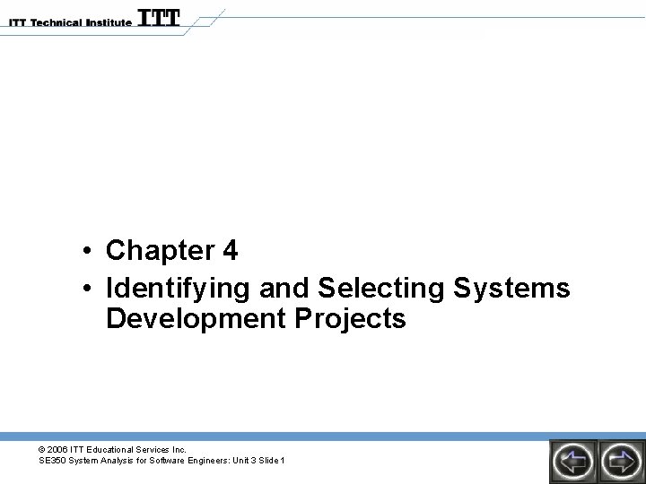  • Chapter 4 • Identifying and Selecting Systems Development Projects © 2006 ITT