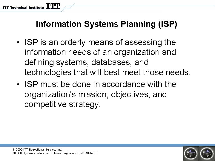 Information Systems Planning (ISP) • ISP is an orderly means of assessing the information