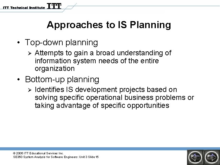 Approaches to IS Planning • Top-down planning Ø Attempts to gain a broad understanding