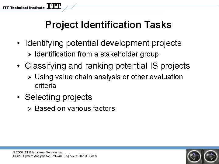 Project Identification Tasks • Identifying potential development projects Ø Identification from a stakeholder group