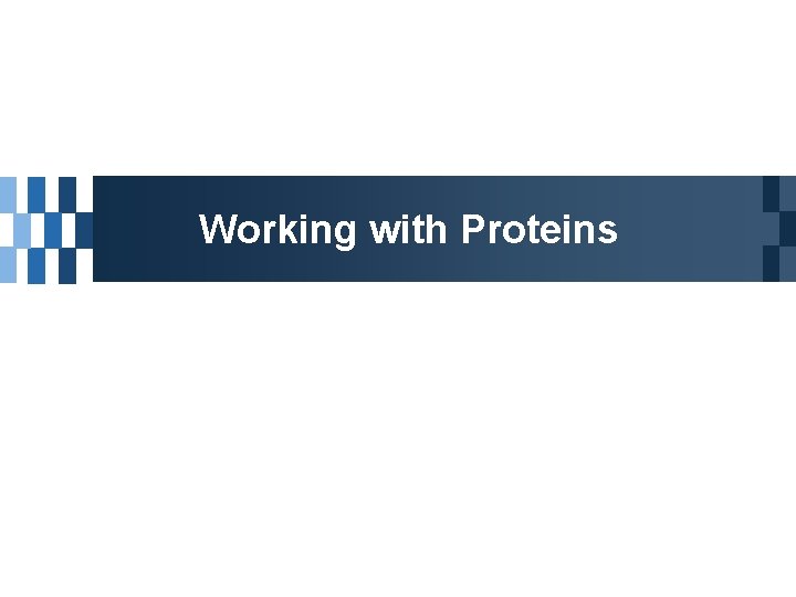 Working with Proteins 