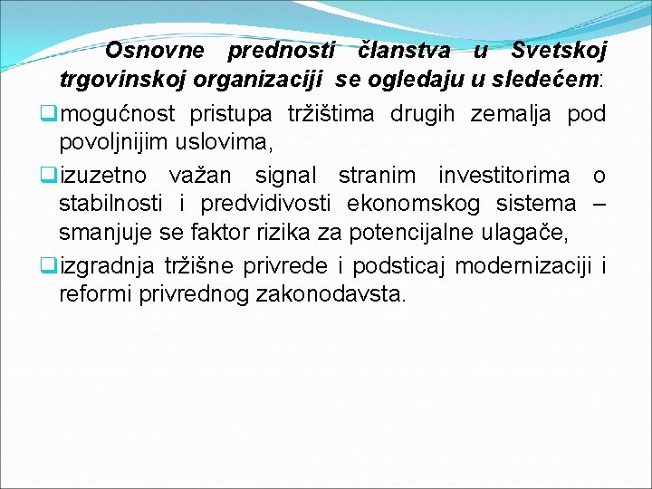 Osnovne prednosti članstva u Svetskoj trgovinskoj organizaciji se ogledaju u sledećem: qmogućnost pristupa tržištima