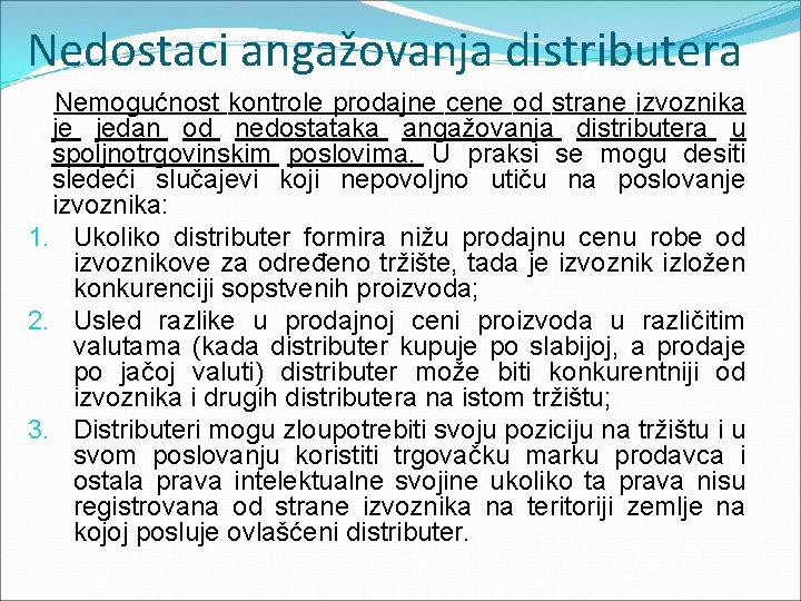 Nedostaci angažovanja distributera Nemogućnost kontrole prodajne cene od strane izvoznika je jedan od nedostataka