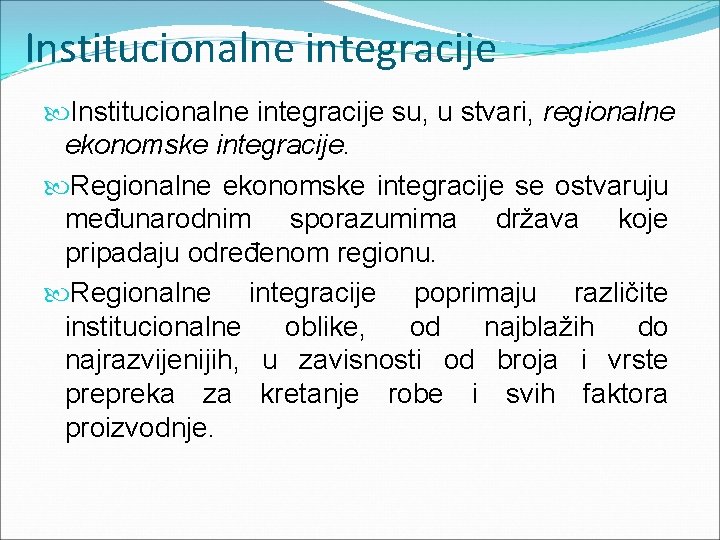 Institucionalne integracije su, u stvari, regionalne ekonomske integracije. Regionalne ekonomske integracije se ostvaruju međunarodnim