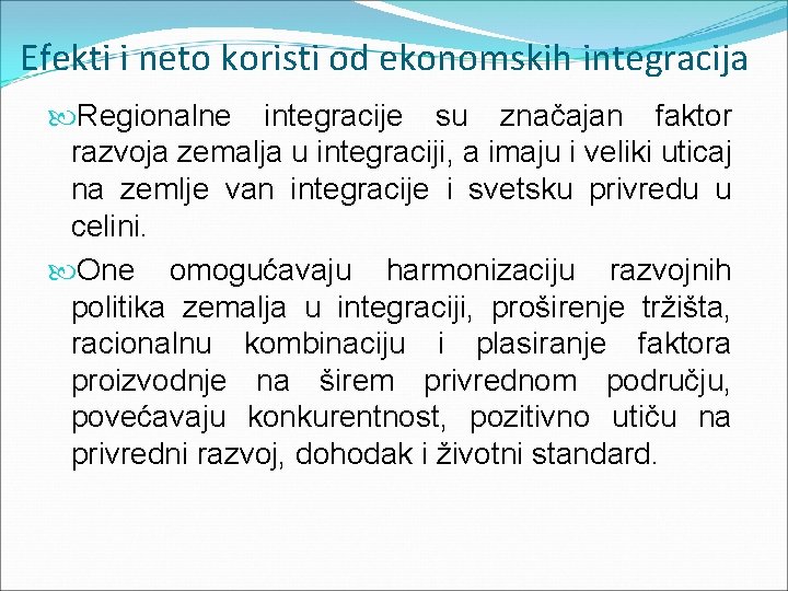 Efekti i neto koristi od ekonomskih integracija Regionalne integracije su značajan faktor razvoja zemalja