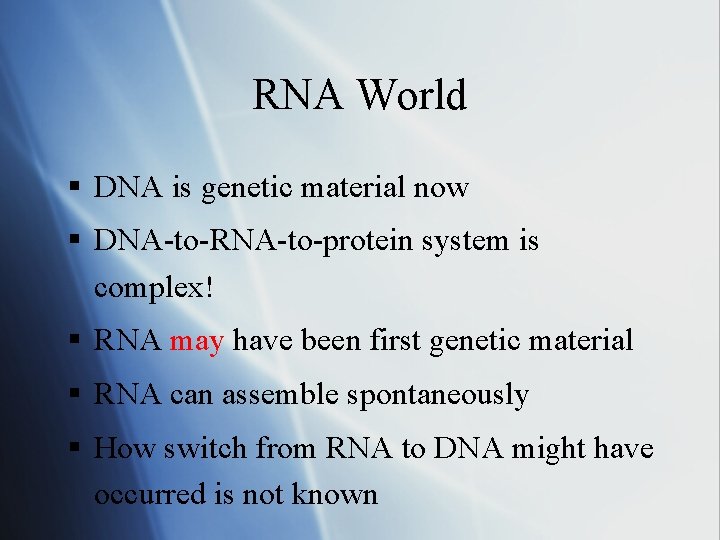 RNA World § DNA is genetic material now § DNA-to-RNA-to-protein system is complex! §