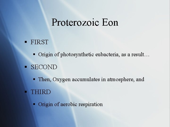 Proterozoic Eon § FIRST § Origin of photosynthetic eubacteria, as a result… § SECOND