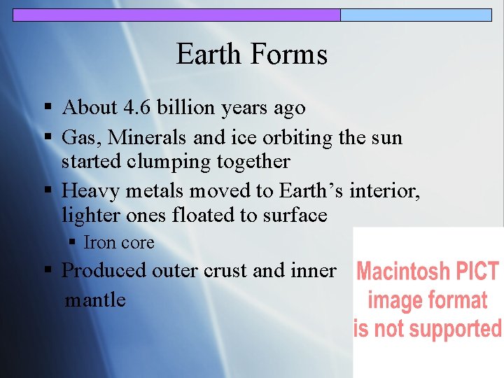Earth Forms § About 4. 6 billion years ago § Gas, Minerals and ice