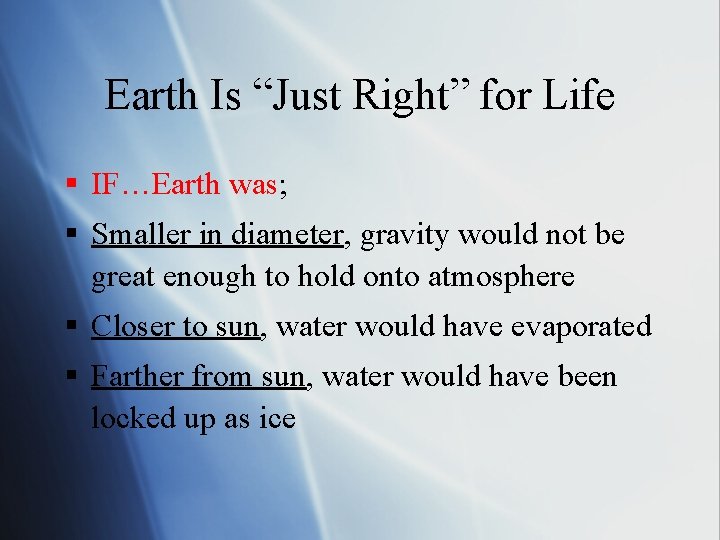 Earth Is “Just Right” for Life § IF…Earth was; § Smaller in diameter, gravity