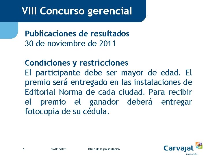 VIII Concurso gerencial Publicaciones de resultados 30 de noviembre de 2011 Condiciones y restricciones