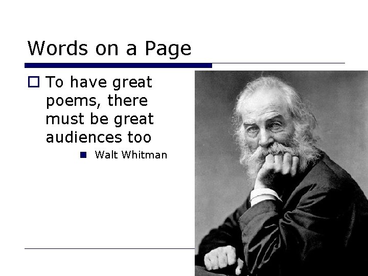 Words on a Page o To have great poems, there must be great audiences