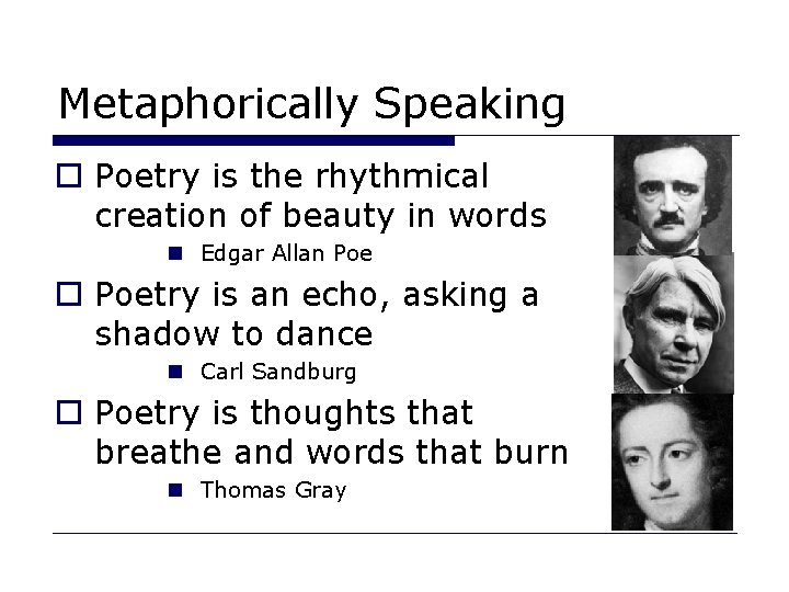 Metaphorically Speaking o Poetry is the rhythmical creation of beauty in words n Edgar