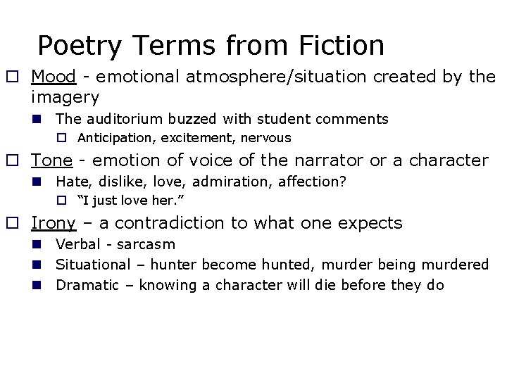 Poetry Terms from Fiction o Mood - emotional atmosphere/situation created by the imagery n