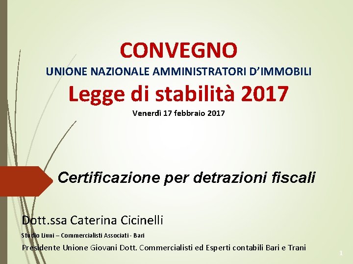 CONVEGNO UNIONE NAZIONALE AMMINISTRATORI D’IMMOBILI Legge di stabilità 2017 Venerdì 17 febbraio 2017 Certificazione