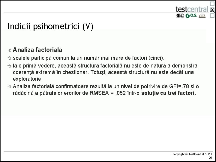 Indicii psihometrici (V) 8 Analiza 8 8 8 factorială scalele participă comun la un