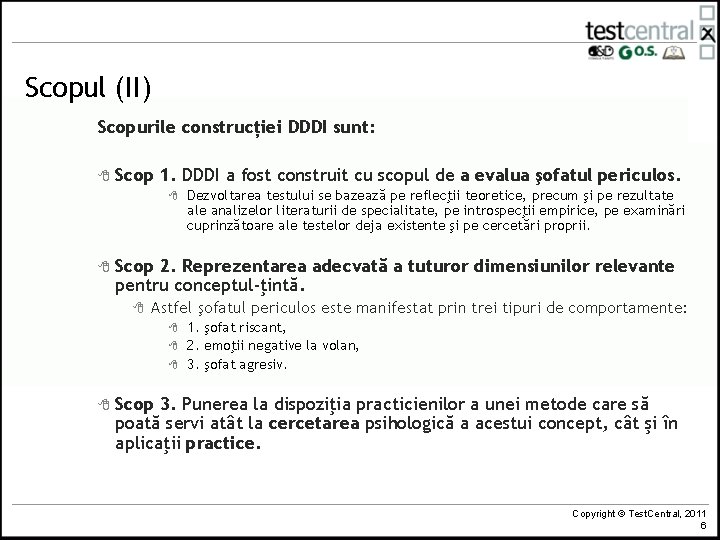 Scopul (II) Scopurile construcției DDDI sunt: 8 Scop 1. DDDI a fost construit cu