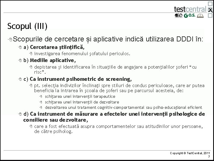 Scopul (III) 8 Scopurile de cercetare și 8 a) Cercetarea ştiinţifică, 8 8 investigarea