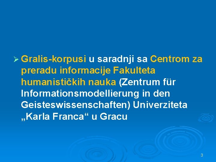 Ø Gralis-korpusi u saradnji sa Centrom za preradu informacije Fakulteta humanističkih nauka (Zentrum für