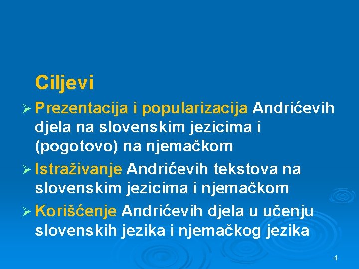 Ciljevi Ø Prezentacija i popularizacija Andrićevih djela na slovenskim jezicima i (pogotovo) na njemačkom