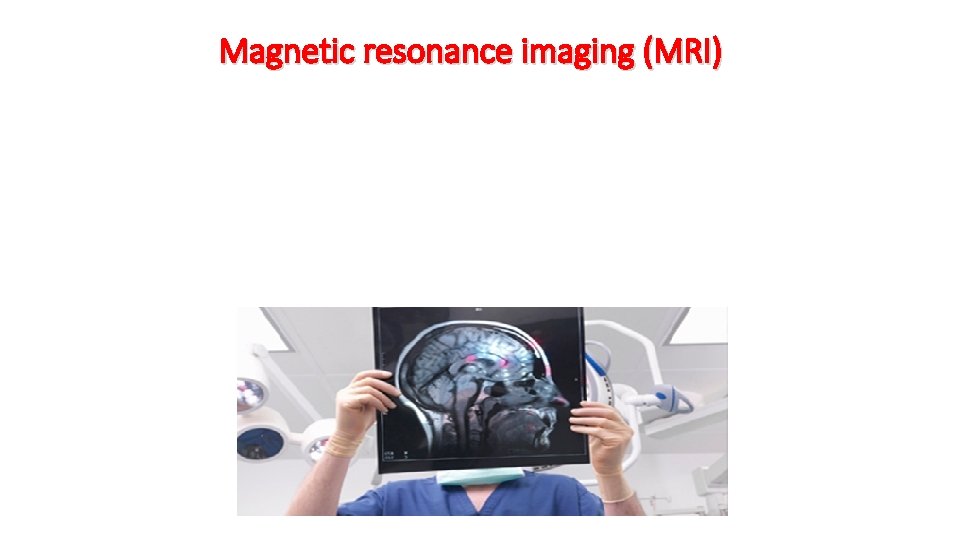 Magnetic resonance imaging (MRI) 