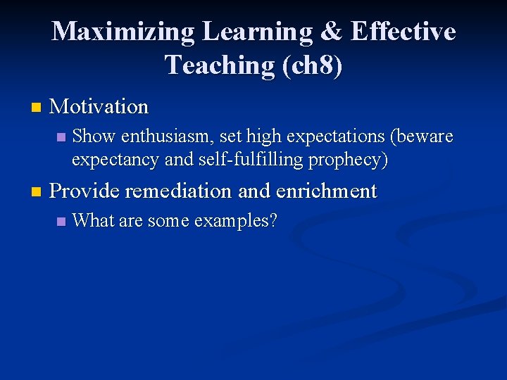 Maximizing Learning & Effective Teaching (ch 8) n Motivation n n Show enthusiasm, set