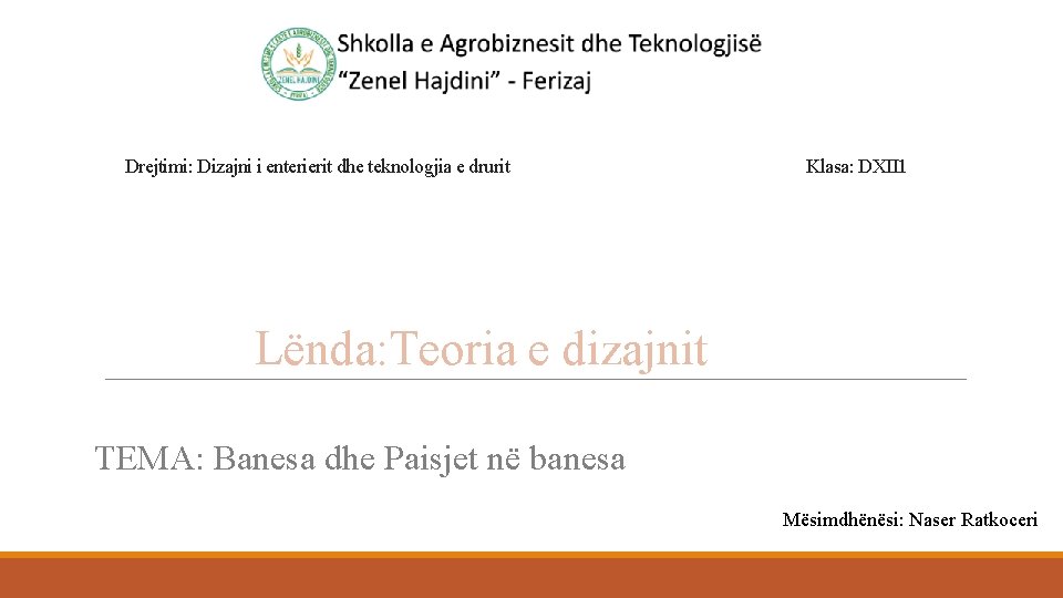 Drejtimi: Dizajni i enterierit dhe teknologjia e drurit Klasa: DXII 1 Lënda: Teoria e