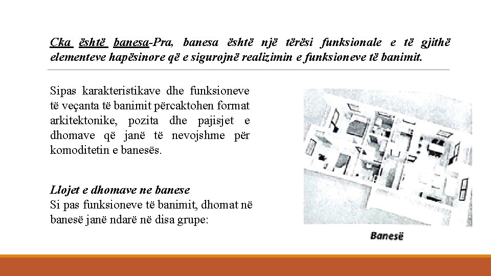 Çka është banesa-Pra, banesa është një tërësi funksionale e të gjithë elementeve hapësinore që