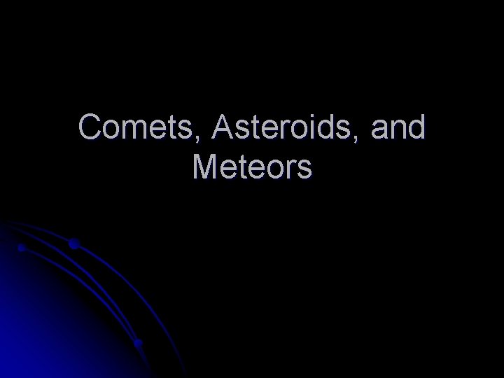 Comets, Asteroids, and Meteors 