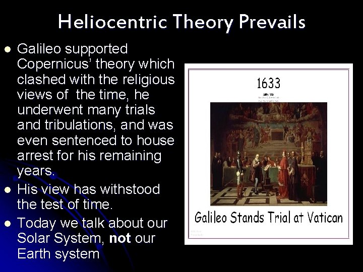 Heliocentric Theory Prevails l l l Galileo supported Copernicus’ theory which clashed with the