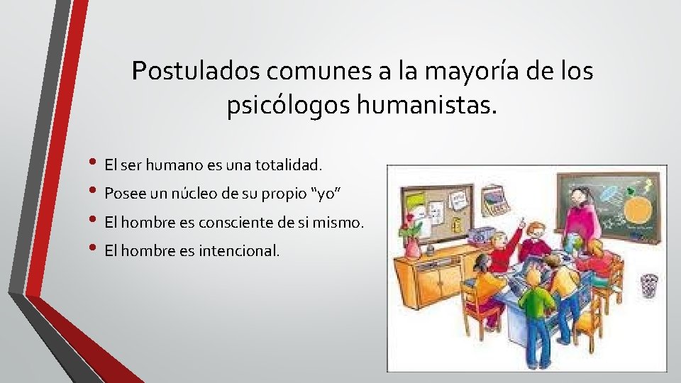 Postulados comunes a la mayoría de los psicólogos humanistas. • El ser humano es