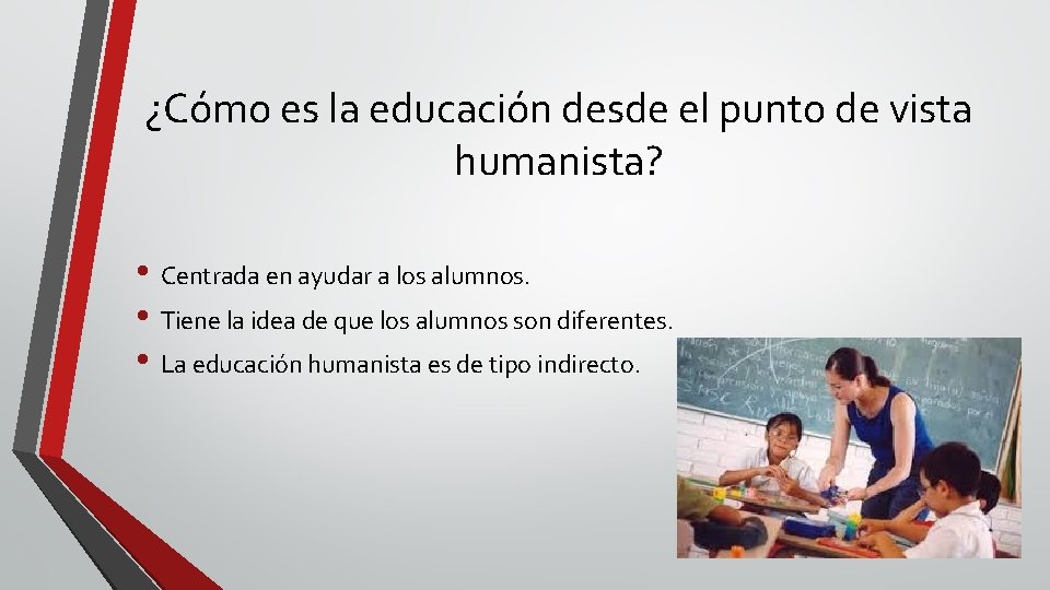 ¿Cómo es la educación desde el punto de vista humanista? • Centrada en ayudar