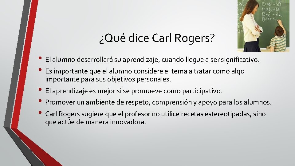 ¿Qué dice Carl Rogers? • El alumno desarrollará su aprendizaje, cuando llegue a ser