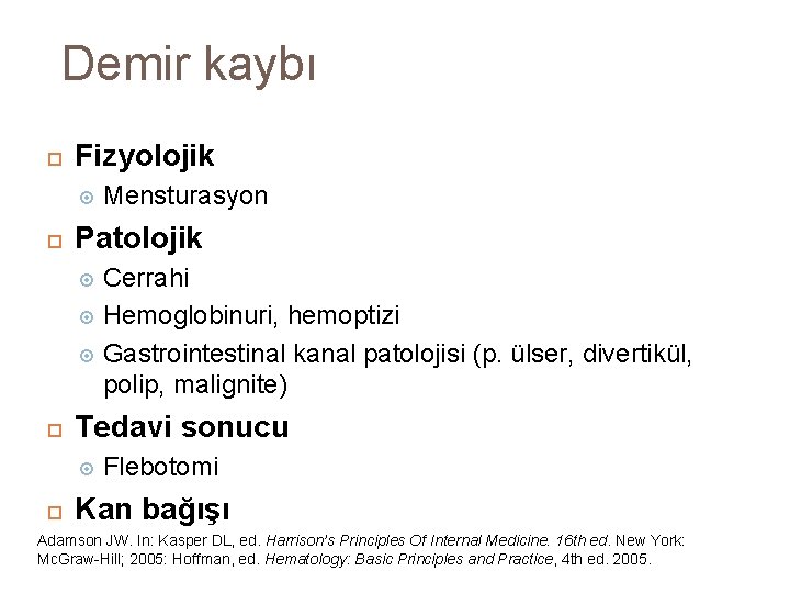 Demir kaybı Fizyolojik Mensturasyon Patolojik Cerrahi Hemoglobinuri, hemoptizi Gastrointestinal kanal patolojisi (p. ülser, divertikül,