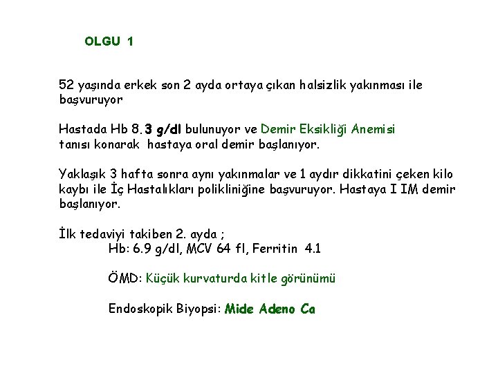 OLGU 1 52 yaşında erkek son 2 ayda ortaya çıkan halsizlik yakınması ile başvuruyor