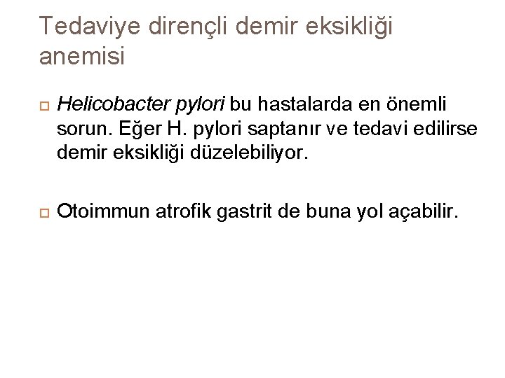 Tedaviye dirençli demir eksikliği anemisi Helicobacter pylori bu hastalarda en önemli sorun. Eğer H.