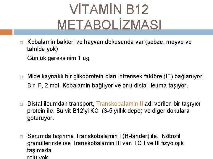 VİTAMİN B 12 METABOLİZMASI Kobalamin bakteri ve hayvan dokusunda var (sebze, meyve ve tahılda