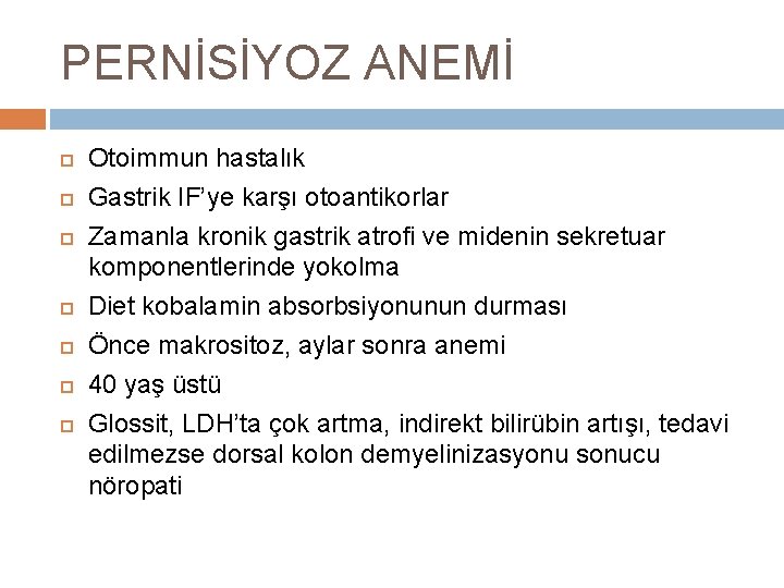 PERNİSİYOZ ANEMİ Otoimmun hastalık Gastrik IF’ye karşı otoantikorlar Zamanla kronik gastrik atrofi ve midenin