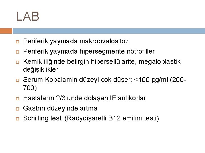 LAB Periferik yaymada makroovalositoz Periferik yaymada hipersegmente nötrofiller Kemik iliğinde belirgin hipersellülarite, megaloblastik değişiklikler