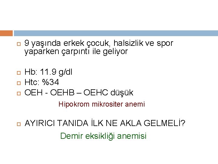  9 yaşında erkek çocuk, halsizlik ve spor yaparken çarpıntı ile geliyor Hb: 11.