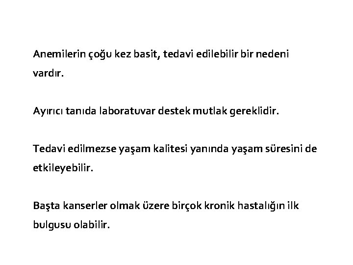 Anemilerin çoğu kez basit, tedavi edilebilir bir nedeni vardır. Ayırıcı tanıda laboratuvar destek mutlak