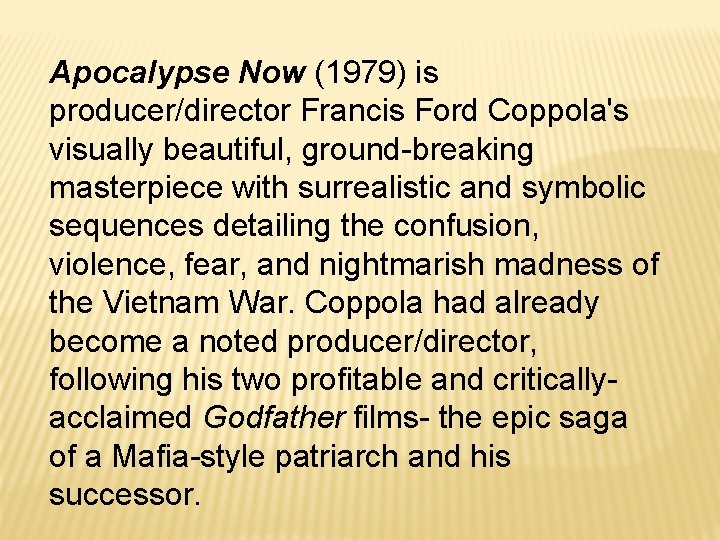Apocalypse Now (1979) is producer/director Francis Ford Coppola's visually beautiful, ground-breaking masterpiece with surrealistic