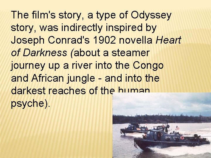 The film's story, a type of Odyssey story, was indirectly inspired by Joseph Conrad's